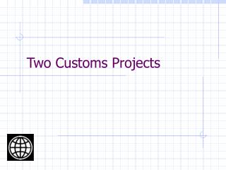 Two Customs Projects