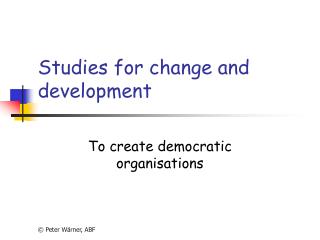 Studies for change and development
