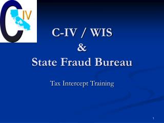 C-IV / WIS &amp; State Fraud Bureau