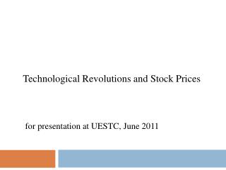 Technological Revolutions and Stock Prices for presentation at UESTC, June 2011