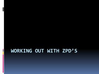 WORKING OUT WITH ZPD’s