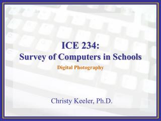 ICE 234: Survey of Computers in Schools