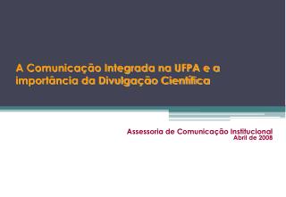 A Comunicação Integrada na UFPA e a importância da Divulgação Científica