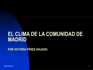 EL CLIMA DE LA COMUNIDAD DE MADRID POR VICTORIA PÉREZ AHIJADO.