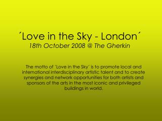 ´Love in the Sky - London´ 18th October 2008 @ The Gherkin