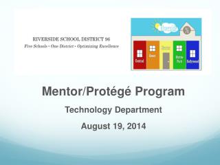 Mentor/Protégé Program Technology Department August 19, 2014