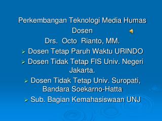 Perkembangan Teknologi Media Humas Dosen Drs. Octo Rianto, MM. Dosen Tetap Paruh Waktu URINDO