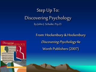 Step Up To: Discovering Psychology by John J. Schulte, Psy.D.