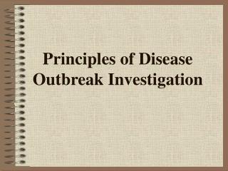 Principles of Disease Outbreak Investigation