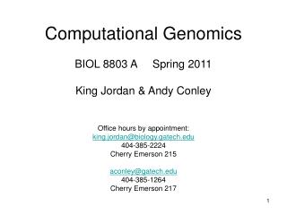 Computational Genomics BIOL 8803 A Spring 2011 King Jordan &amp; Andy Conley