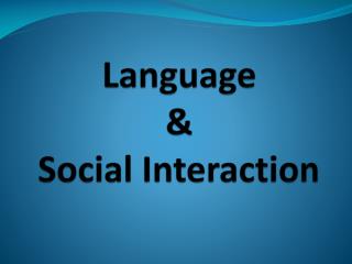 Language &amp; Social Interaction