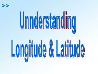 Unnderstanding Longitude &amp; Latitude