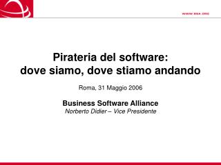 Pirateria del software: dove siamo, dove stiamo andando Roma, 31 Maggio 2006