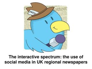 The interactive spectrum: the use of social media in UK regional newspapers