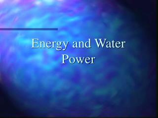 Energy and Water Power