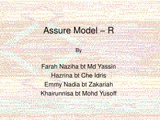 Assure Model – R By Farah Naziha bt Md Yassin Hazrina bt Che Idris Emmy Nadia bt Zakariah