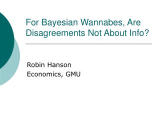 For Bayesian Wannabes, Are Disagreements Not About Info?