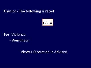 Caution- The following is rated TV-14 For- Violence