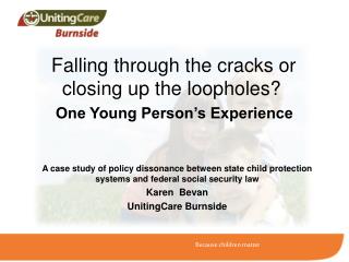 Falling through the cracks or closing up the loopholes? One Young Person’s Experience