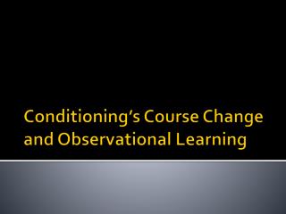 Conditioning’s Course Change and Observational Learning