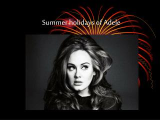 Summer holidays of Adele