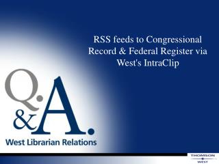 RSS feeds to Congressional Record &amp; Federal Register via West's IntraClip