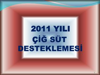 2011 YILI Ç İĞ SÜT DESTEKLEMESİ