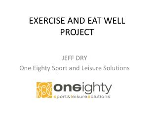 EXERCISE AND EAT WELL PROJECT