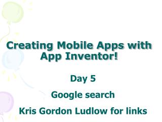 Creating Mobile Apps with App Inventor!