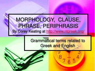 MORPHOLOGY, CLAUSE, PHRASE, PERIPHRASIS By Corey Keating at ntgreek/