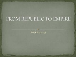 FROM REPUBLIC TO EMPIRE