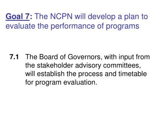 Goal 7 : The NCPN will develop a plan to evaluate the performance of programs