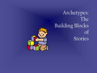 Archetypes: The Building Blocks of Stories