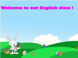 Welcome to our English class !