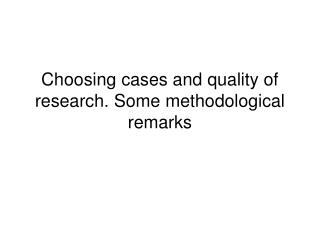 Choosing cases and quality of research. Some methodological remarks