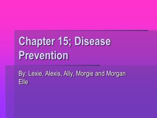 Chapter 15; Disease Prevention