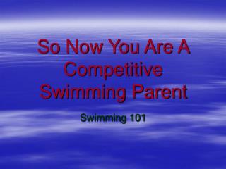 So Now You Are A Competitive Swimming Parent