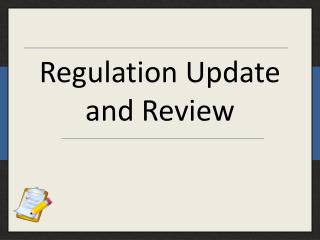 Regulation Update and Review