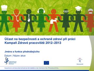 Účast na bezpečnosti a ochraně zdraví při práci Kampaň Zdravé pracoviště 2012–2013