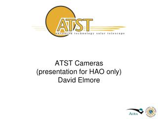 ATST Cameras (presentation for HAO only) David Elmore