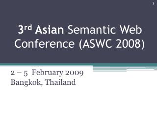 3 rd Asian Semantic Web Conference (ASWC 2008)