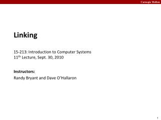 Linking 15- 213: Introduction to Computer Systems 11 th Lecture, Sept. 30, 2010