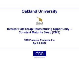 Oakland University Interest Rate Swap Restructuring Opportunity – Constant Maturity Swap (CMS)