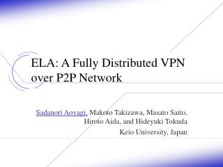 ELA: A Fully Distributed VPN over P2P Network