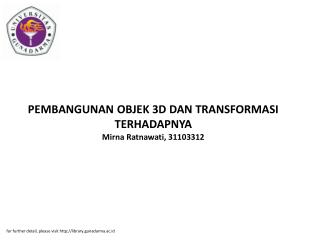 PEMBANGUNAN OBJEK 3D DAN TRANSFORMASI TERHADAPNYA Mirna Ratnawati, 31103312