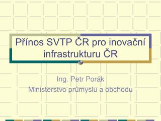 Přínos SVTP ČR pro inovační infrastrukturu ČR