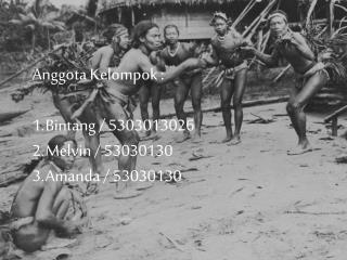 Anggota Kelompok : Bintang / 5303013026 Melvin / 53030130 Amanda / 53030130