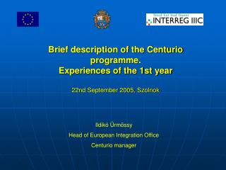 Ildikó Ürmössy Head of European Integration Office Centurio manager