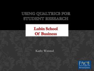 USING QUALTRICS FOR STUDENT RESEARCH Lubin School Of Business