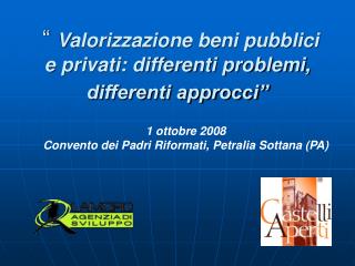 “ Valorizzazione beni pubblici e privati: differenti problemi, differenti approcci”